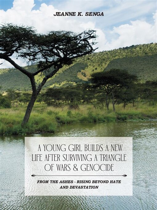 Title details for A Young Girl Builds a New Life After Surviving a Triangle of Wars & Genocide by Jeanne K. Senga - Available